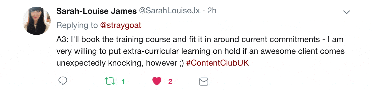 Twitter reply from Sarah-Louise James "I'll book the training course and fit it in around current commitments. I am very willing to put extra-curricular learning on hold if an awesome client comes unexpectedly knocking, however.