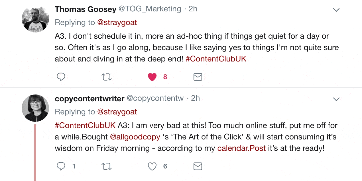 Twitter replies from thomas goosey and copycontentwriter:
"I don't schedule it in, more an ad-hoc thing if things get quiet for a day or so. Often it's as I go along, because I like saying yes to things I'm not quite sure about and diving in at the deep end" "I am very bad at this! Too much online stuff, put me off for a while. Bought allgoodcopy's The Art of the Click and will start consuming it's wisdom on Friday morning".
