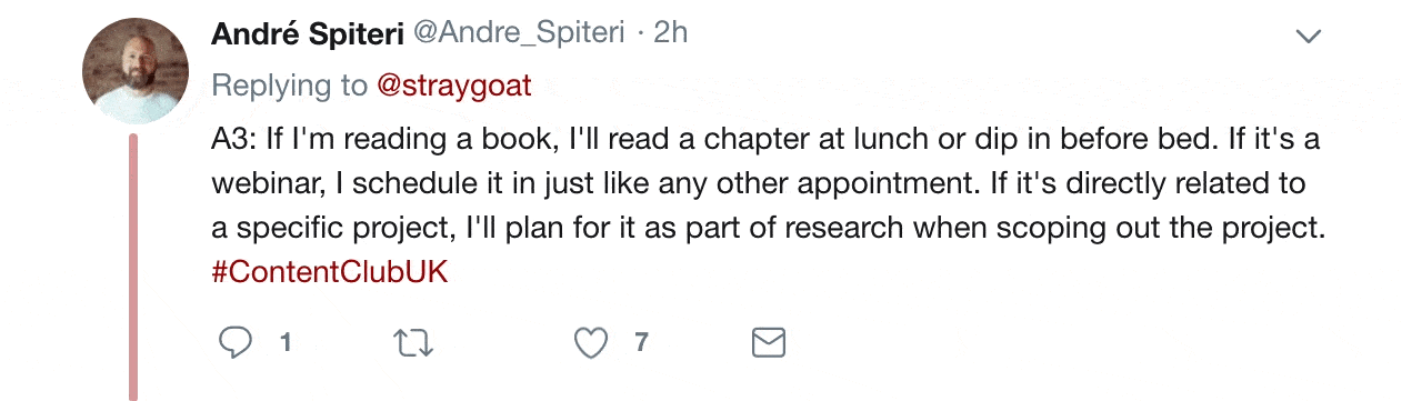 Twitter reply from Andre Spiteri. It says "If i'm reading a book, I'll read a chapter at lunch or dip in before bed. If it's a webinar, I schedule it in just like any other appointment. If it's directly related to a specific projects, I'll plan for it as part of research when scoping out the project.".