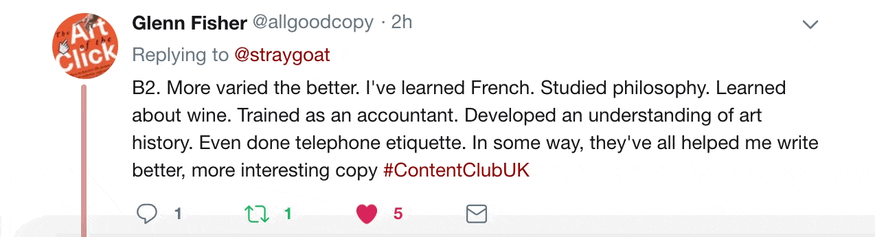 Twitter comment from allgoodcopy. It says "More varied the better. I've learned French. Studied philosophy. Learned about wine. Trained as an accountant. Developed an understanding of art history. Even done telephone etiquette.".